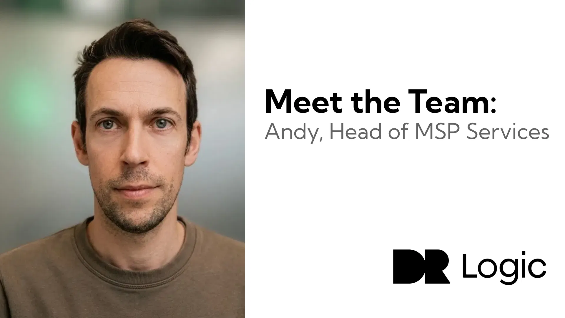 A man with short brown hair and a neutral expression is shown next to text that reads, “Meet the Team: Andy, Head of MSP Services.” The DR Logic logo appears at the bottom right, highlighting our expert head of MSP.